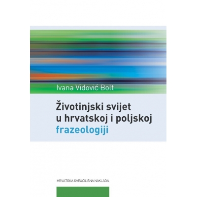 Životinjski svijet u hrvatskoj i poljskoj frazeologiji I. – Świat zwierząt we frazeologii chorwackiej i polskiej I