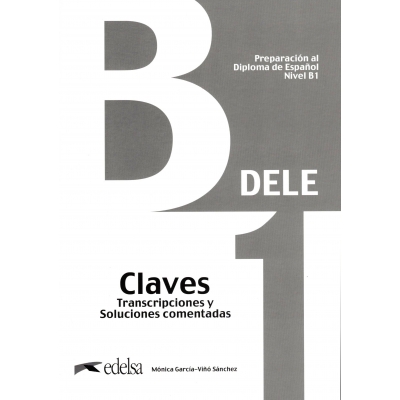 Preparación al DELE B1 – Claves - Transcripciones y Soluciones comentadas – klucz odpowiedzi i transkrypcje